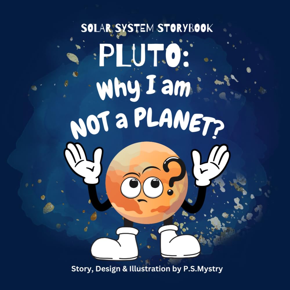 PLUTO:WHY I AM NOT A PLANET- Solar System Storybook for 5-11 years old. A mesmerizing story of Dwarf planet Pluto's trek to find out why he is not a ... humor and moral 8.5 x 8.5 inches