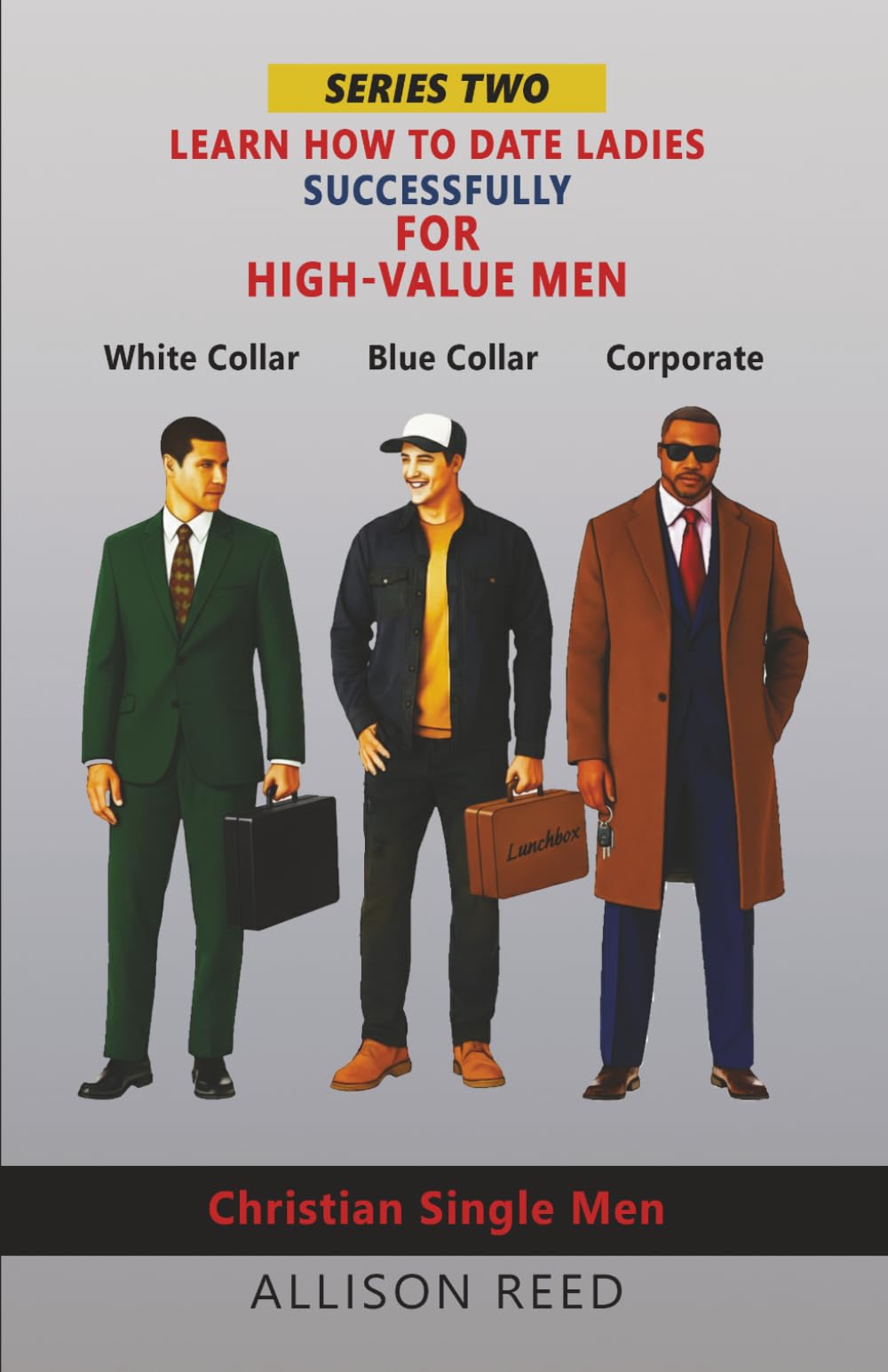 LEARN HOW TO DATE LADIES SUCCESSFULLY FOR HIGH-VALUE MEN (Are You Still Single? Learn How to Date Successfully for High-Value Ladies and Men. Join The Series!)