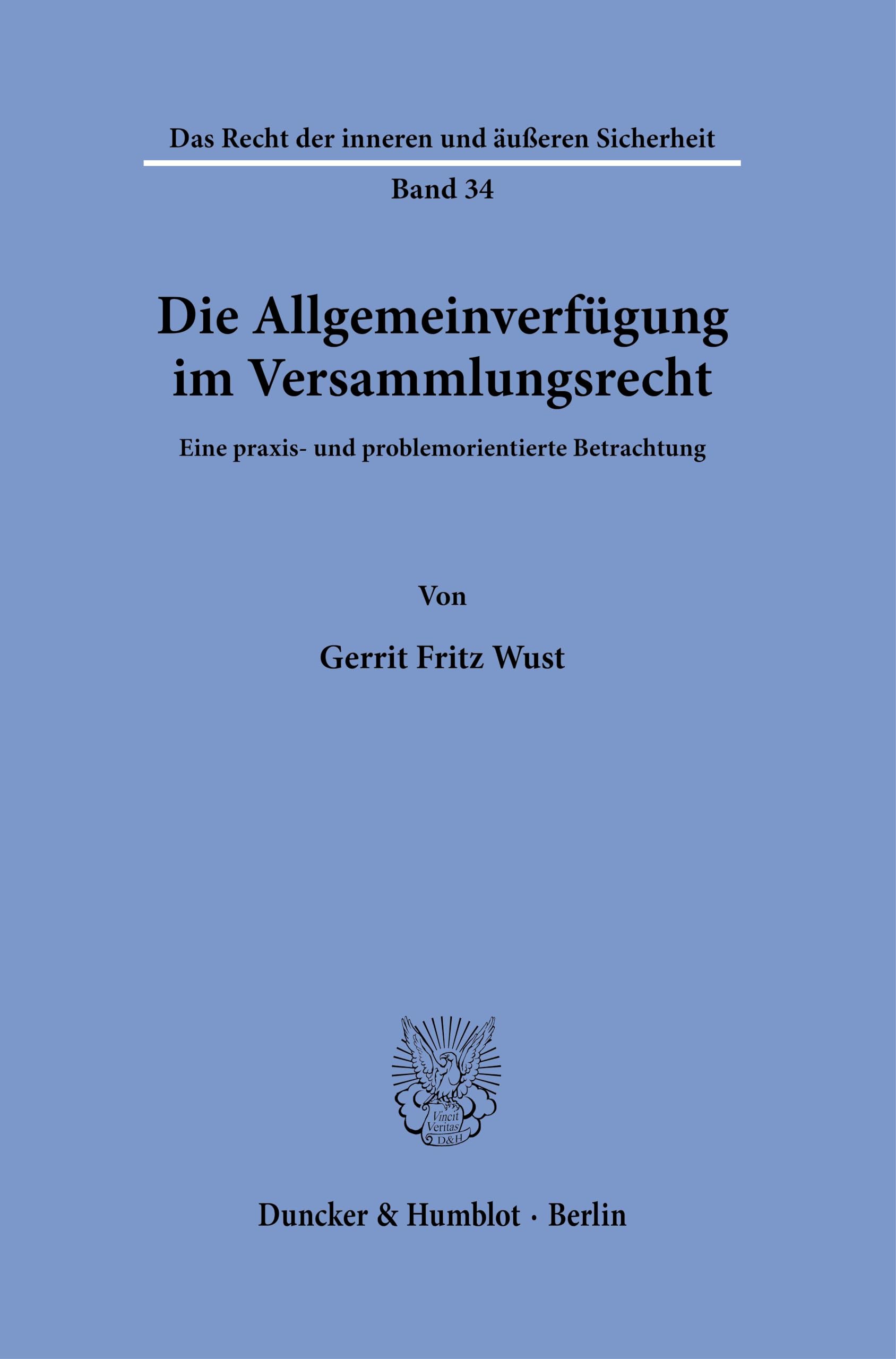 Die Allgemeinverfügung im Versammlungsrecht: Eine praxis- und problemorientierte Betrachtung: 34 (Das Recht der inneren und äußeren Sicherheit, 34)