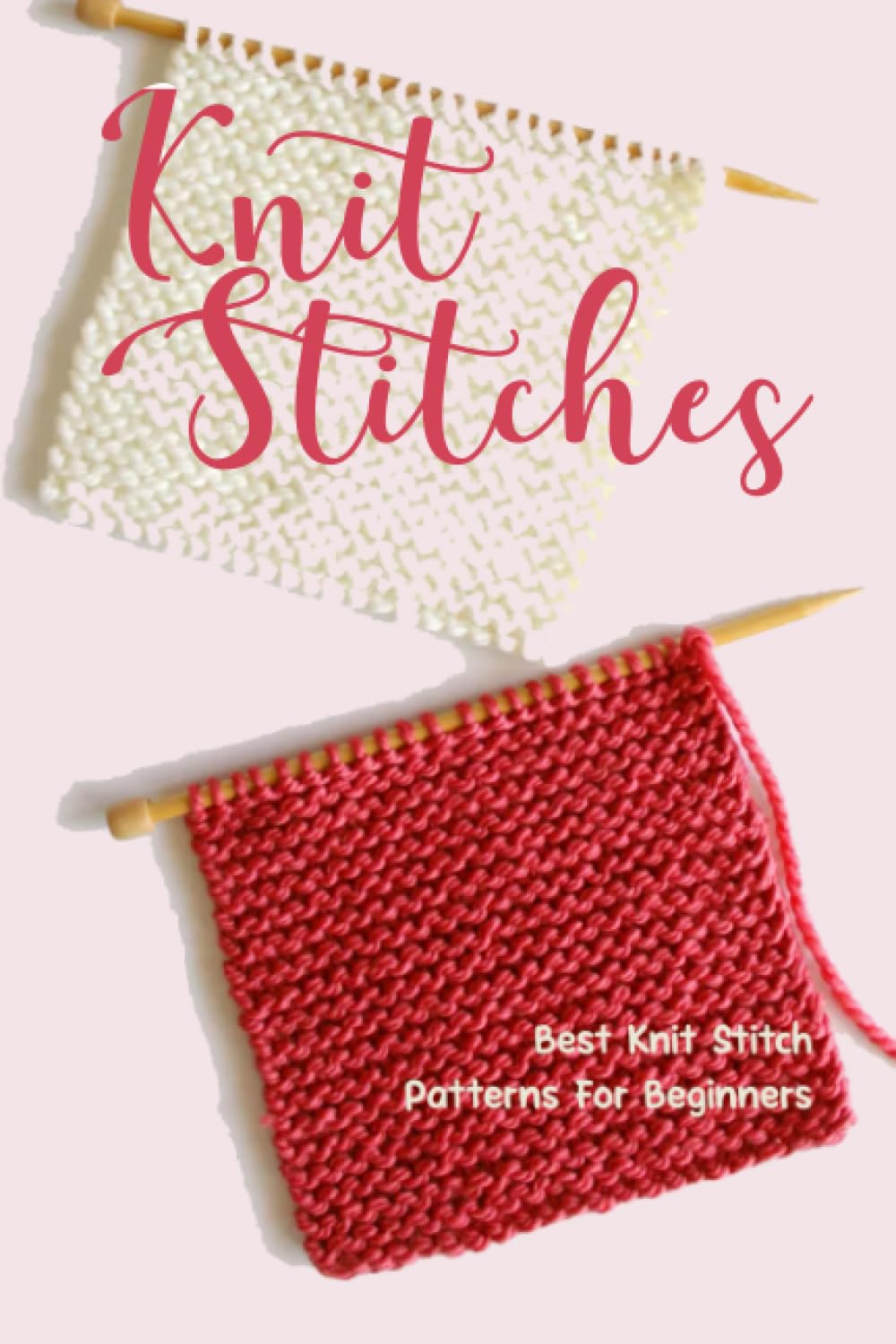 Knit Stitches: Best Knit Stitch Patterns For Beginners: Different Knitting Stitches With Patterns
