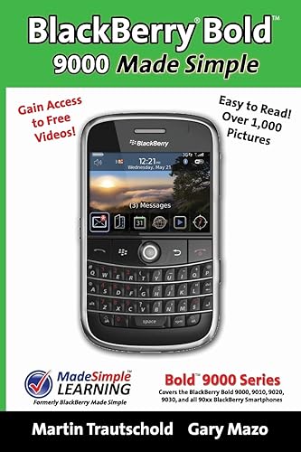 BlackBerry(r) Bold(tm) 9000 Made Simple: For the Bold(tm) 9000, 9010, 9020, 9030, and all 90xx Series BlackBerry Smartphones.