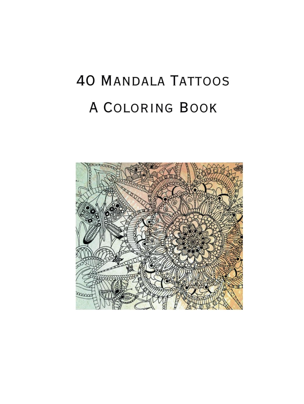 40 Mandala Tattoos: A Coloring Book (Mandala Tattoos for Healing)