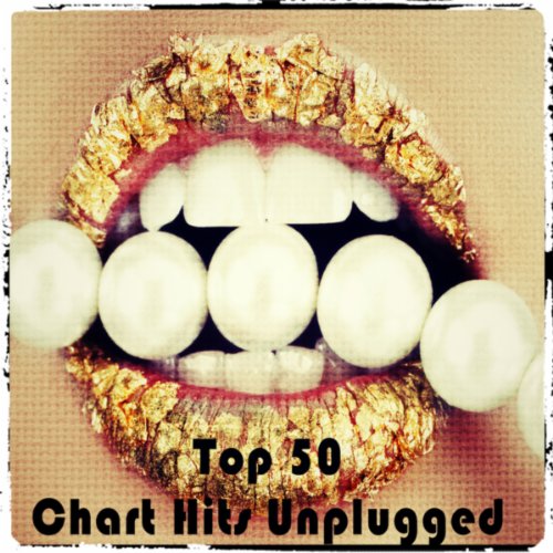 Play Top 50 Chart Hits Unplugged by Various Artists & Acoustic Heroes