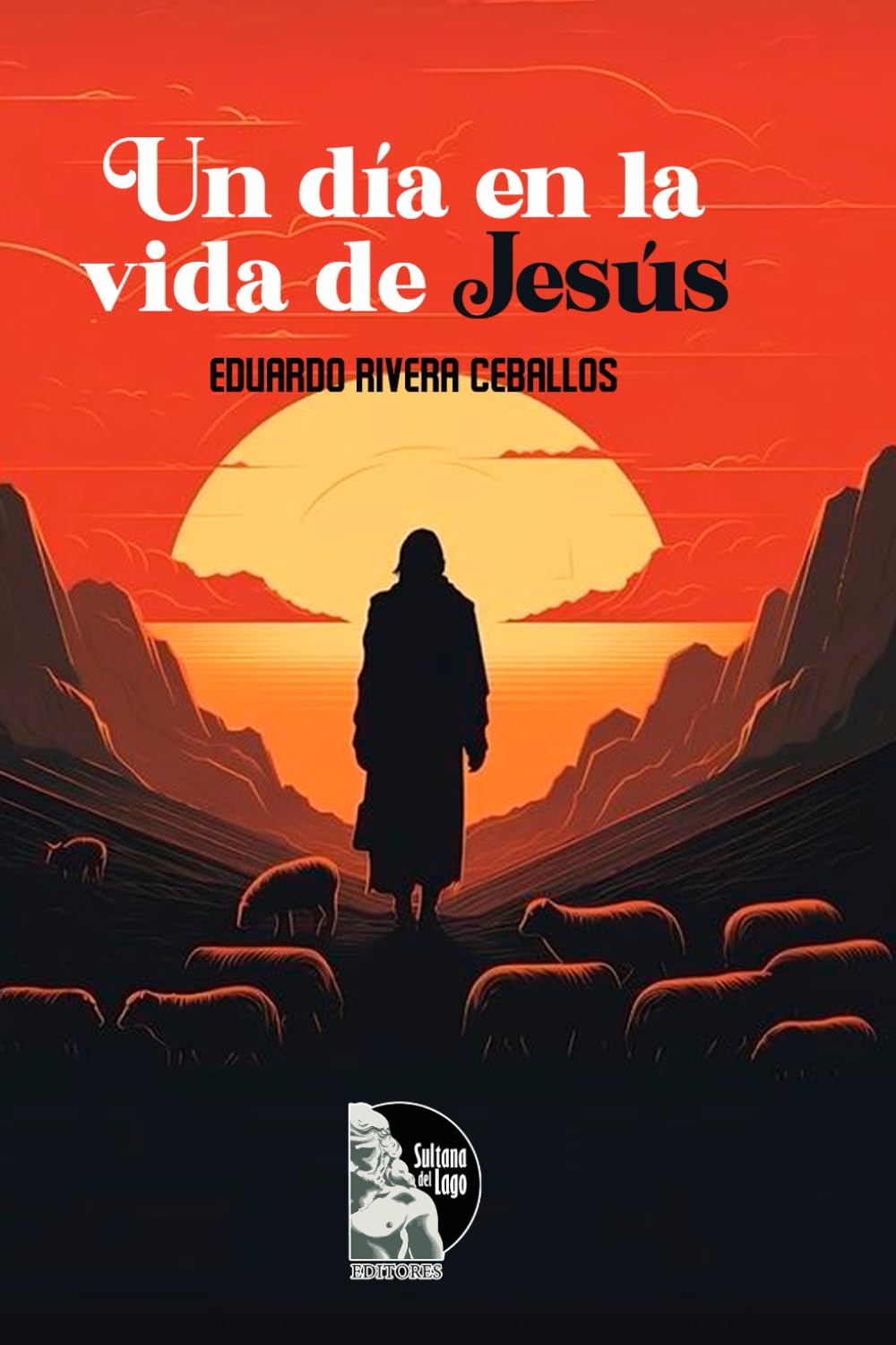 Un día en la vida de Jesús: Reflexiones espirituales sobre el despertar de la conciencia, la fe y el dominio del pensamiento a la luz de las enseñanzas de Jesús