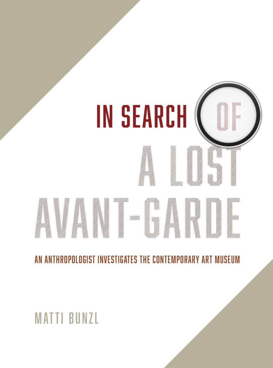 In Search of a Lost Avant-Garde: An Anthropologist Investigates the Contemporary Art Museum