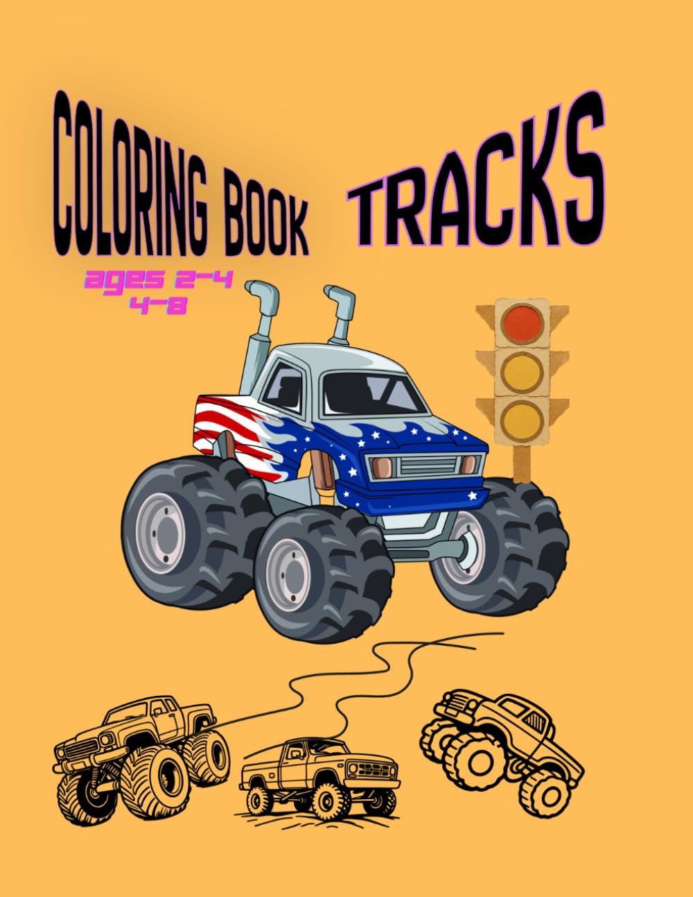 Truck Coloring Book: Kids Coloring Book with Monster Trucks, Fire Trucks, Dump Trucks, Garbage Trucks, and More. For Toddlers, Preschoolers, Ages 2-4, Ages 4-8