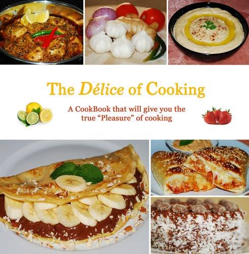 The Delice of Cooking: A Cookbook That Will Give You True "Pleasure" of Cooking