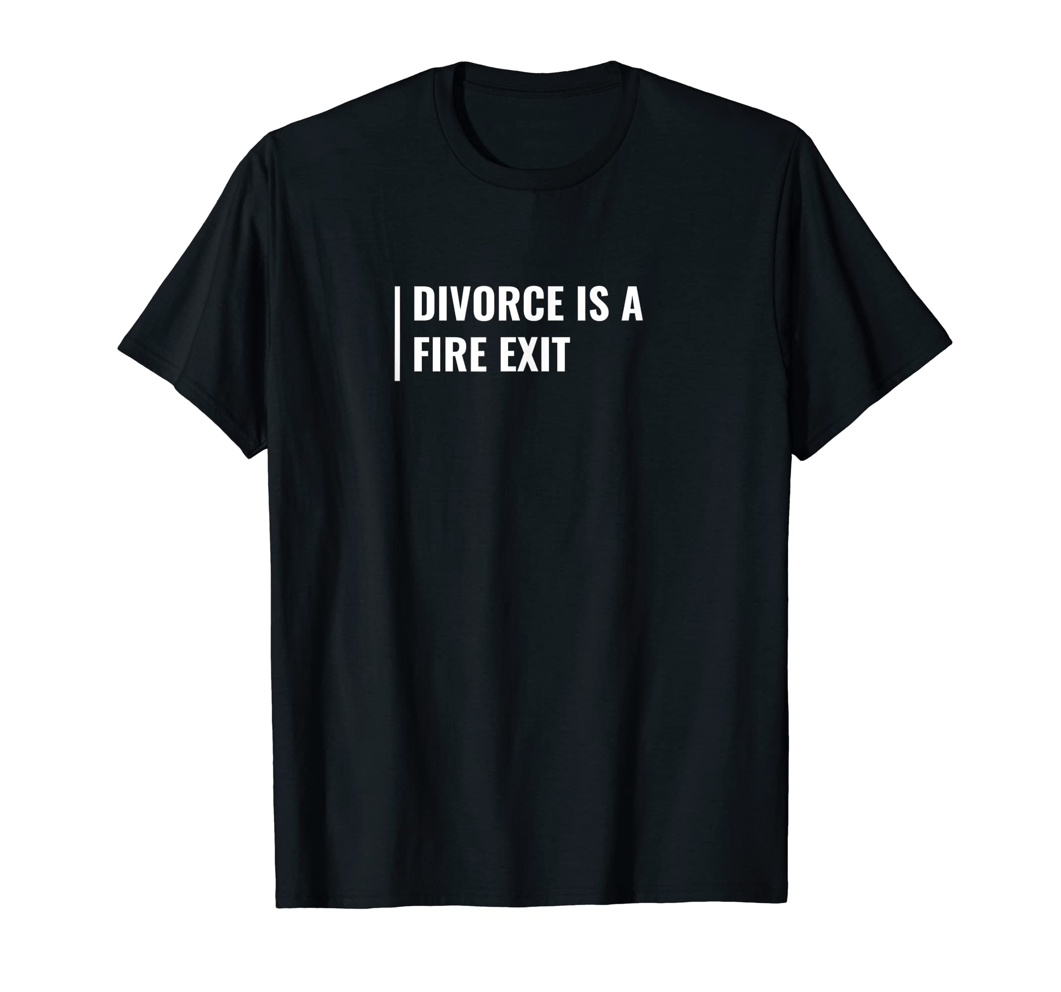 Divorce is a Fire Exit. Funny Divorce Quote Exit Quote T-Shirt