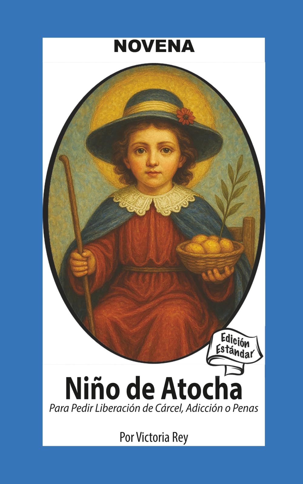 Novena De Niño De Atocha Para Pedir Liberación de Cárcel, Adicción o Penas: Edición Estándar (Corazon Renovado Edición Estándar)