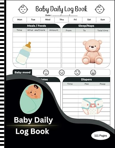 Baby Daily Log Book: New born Baby Journal for Record Feed, Sleep, Naps, Diapers, Activities And Supplies Needed Infant Daycare Planners for New ... Log Book for Newborns, Toddlers Daycare Dairy
