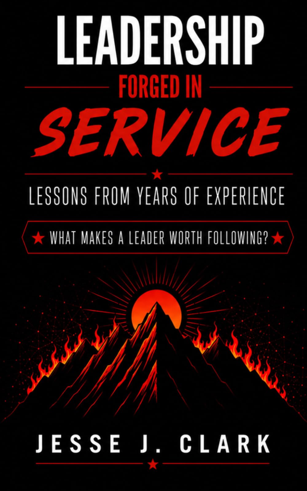 Leadership Forged in Service: Lessons From Years of Experience