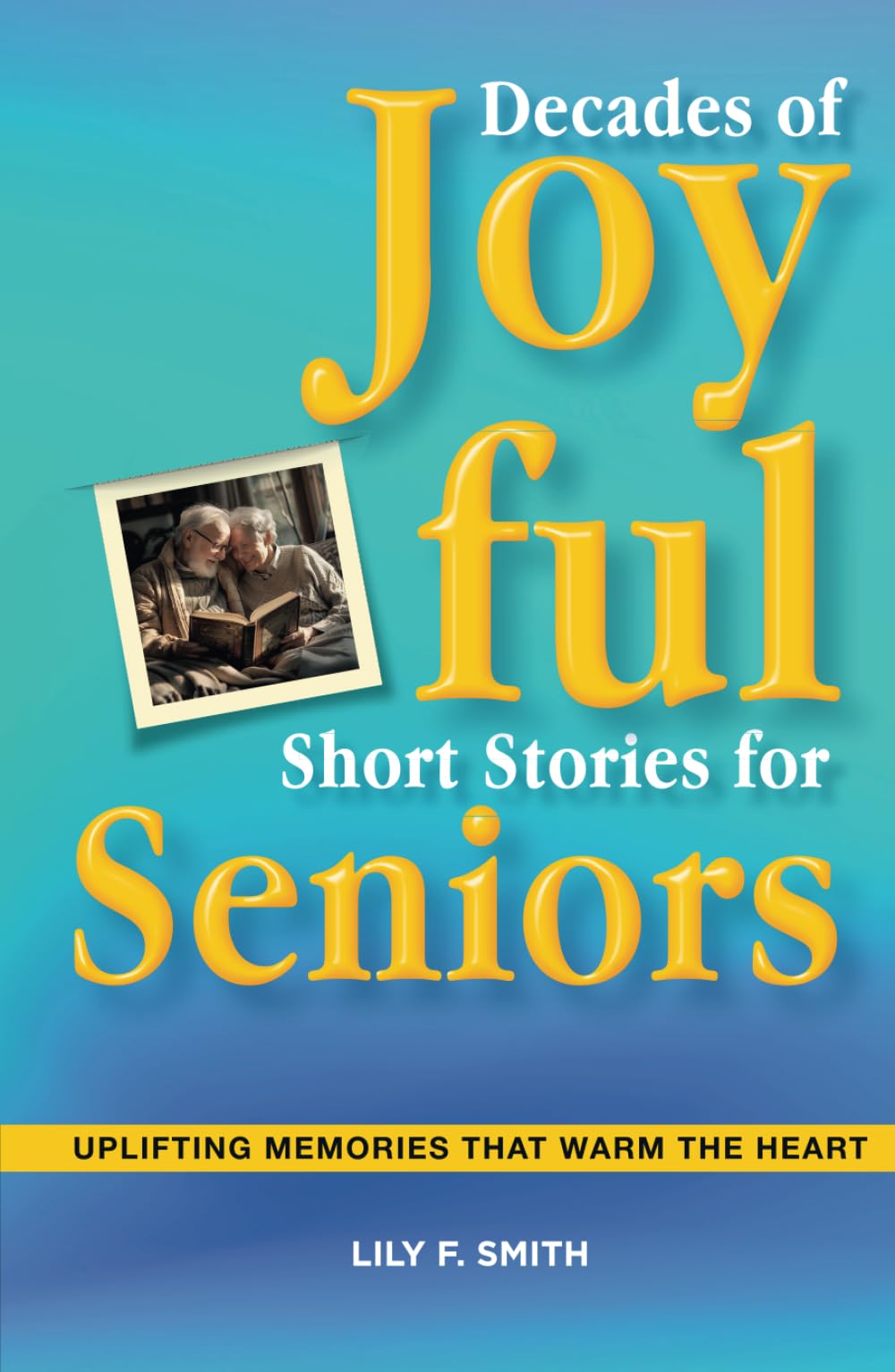 Decades of Joyful Short Stories for Seniors: Uplifting Memories that Warm the Heart (The Golden Years)