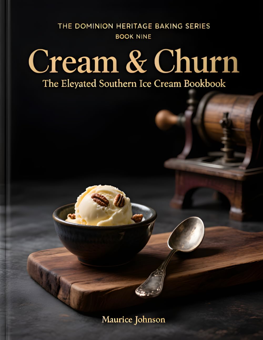 Cream & Churn: The Elevated Southern Ice Cream Cookbook. (The Dominion Heritage Baking Series)