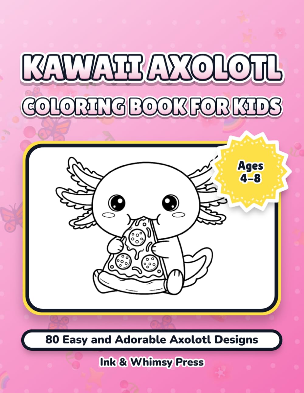 Kawaii Axolotl Coloring Book for Kids: 80 Easy and Adorable Axolotl Designs for Kids Ages 4-8: Super Cute Kawaii Sea Creatures for Creative Fun and Relaxation