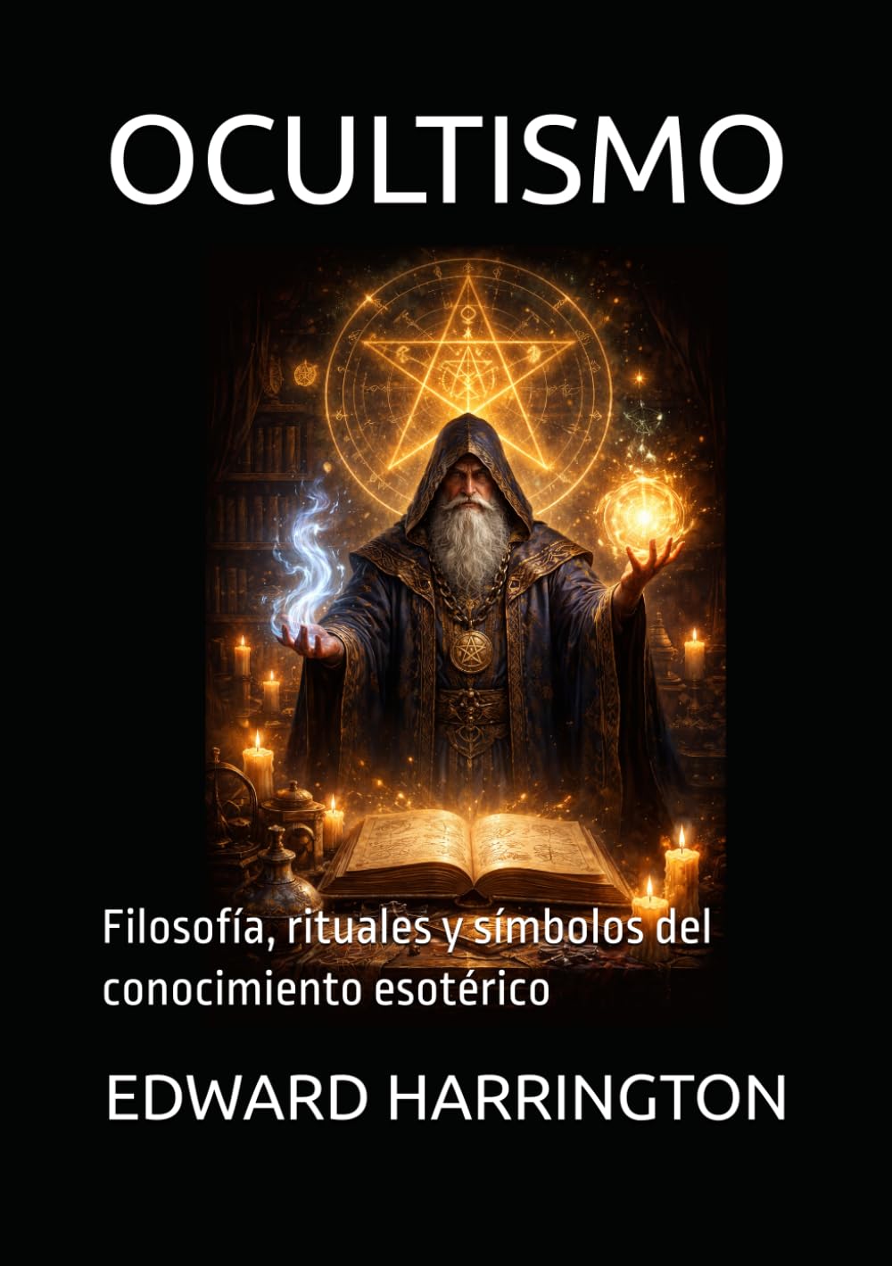 OCULTISMO: Filosofía, rituales y símbolos del conocimiento esotérico