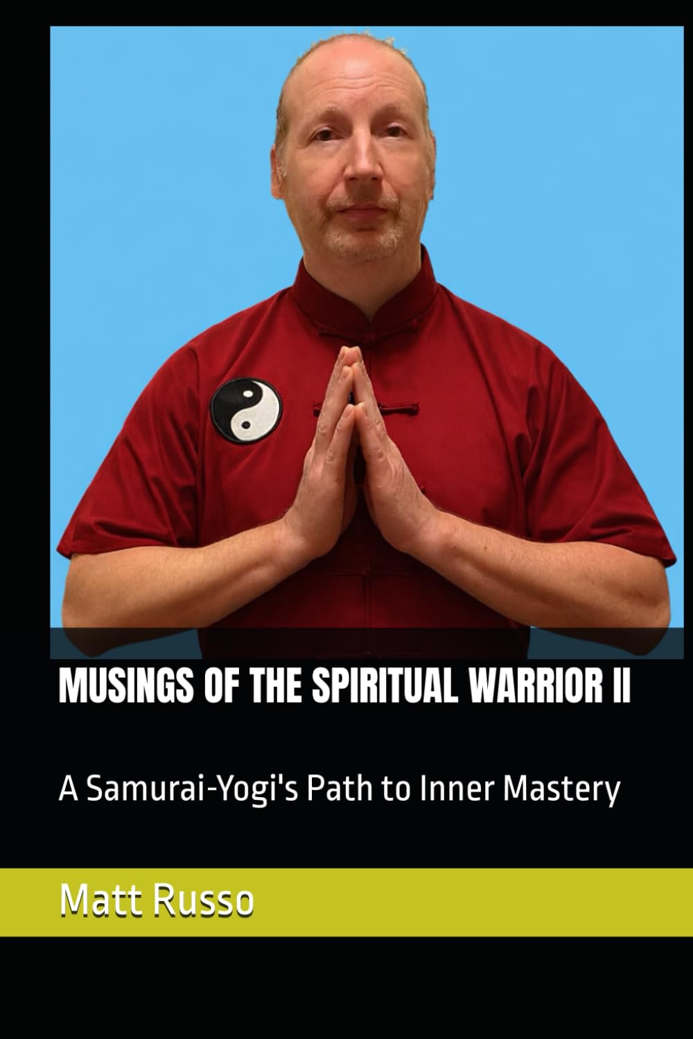 MUSINGS OF THE SPIRITUAL WARRIOR II: A Samurai-Yogi's Path to Inner Mastery
