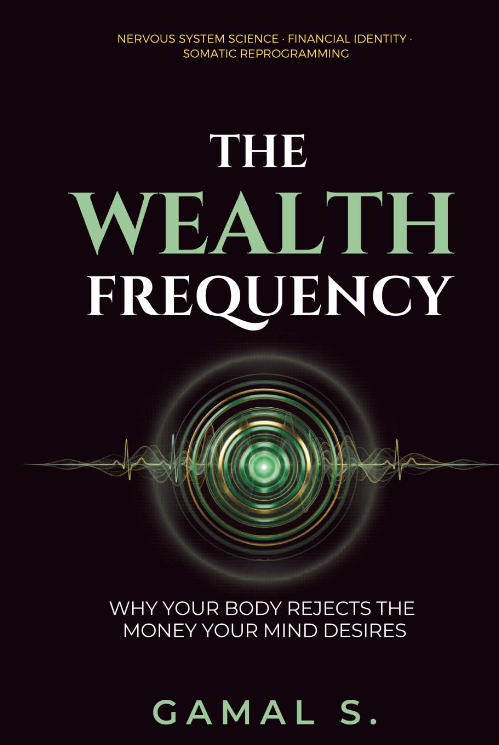 The Wealth Frequency: Why Your Body Rejects the Money Your Mind Desires (Live In Frequency)