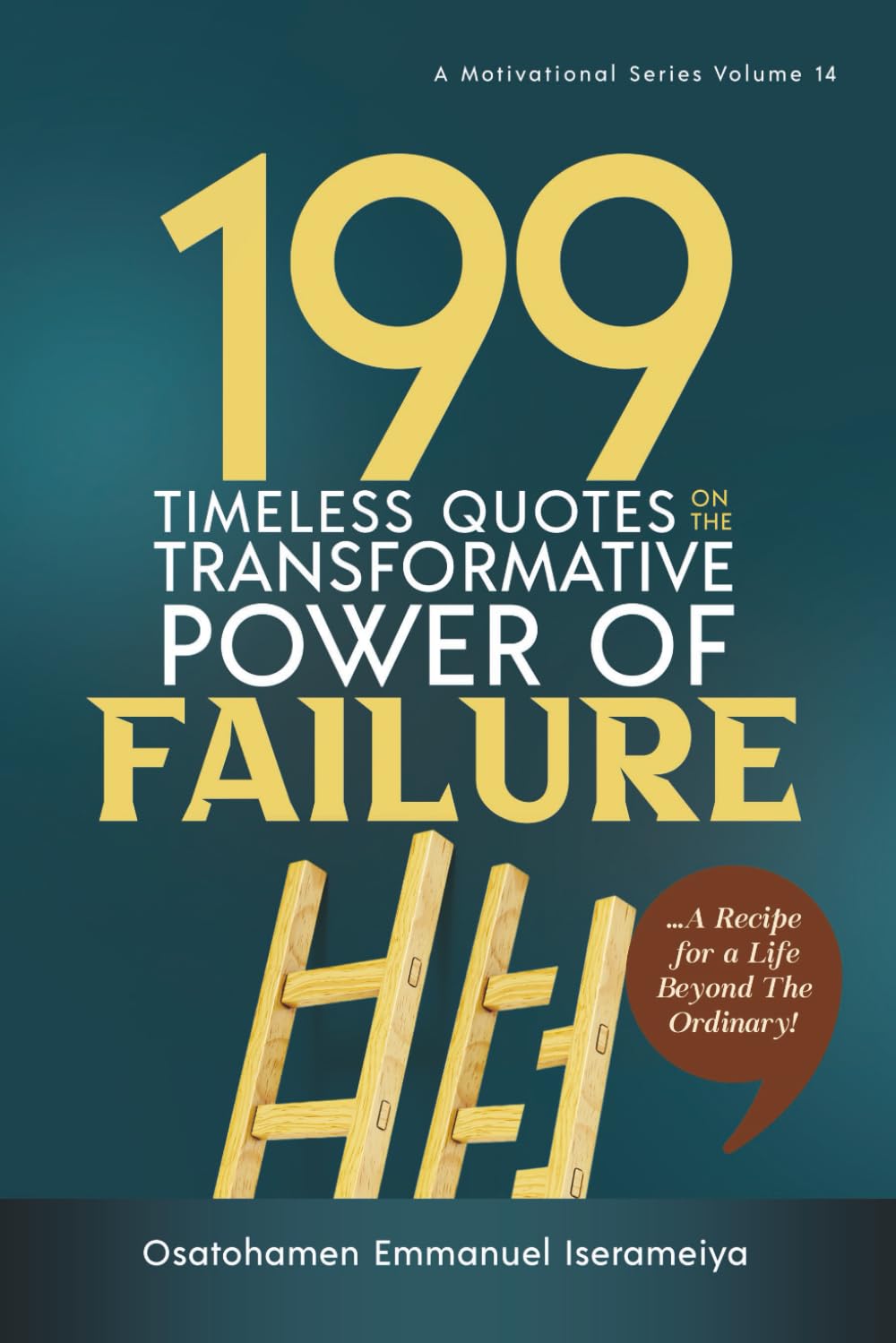 199 Timeless Quotes on the Transformative Power of Failure: …A Recipe For A Life Beyond The Ordinary!
