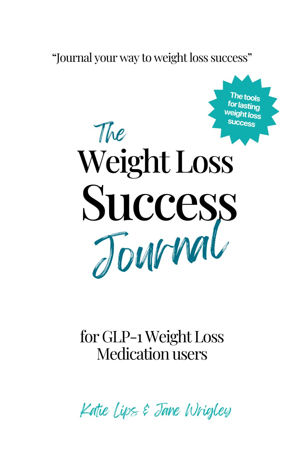 The Weight Loss Success Journal: for GLP-1 Weight Loss Medication Users
