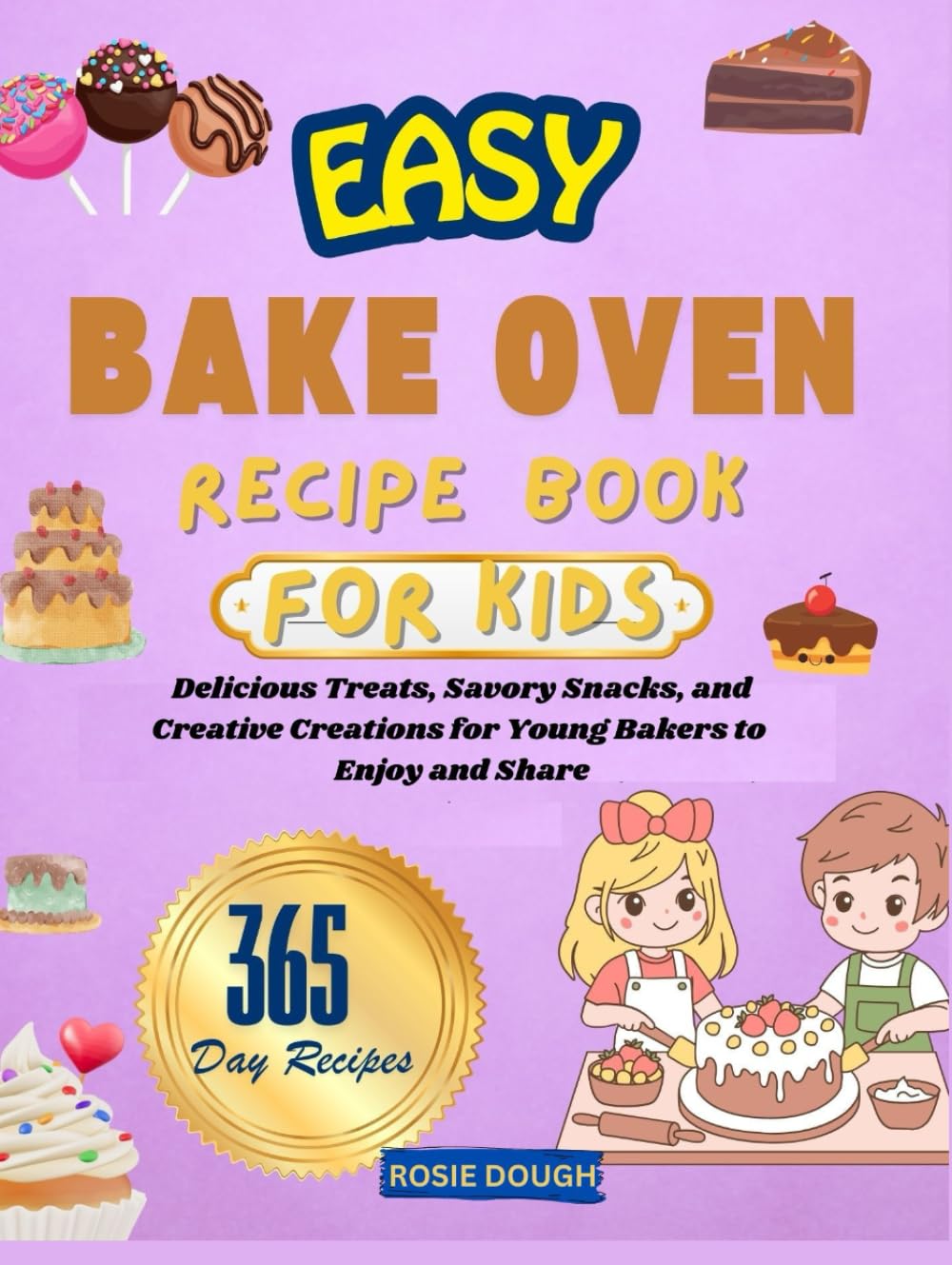 EASY BAKE OVEN RECIPE BOOK FOR KIDS: Delicious Treats, Savory Snacks, and Creative Creations for Young Bakers to Enjoy and Share