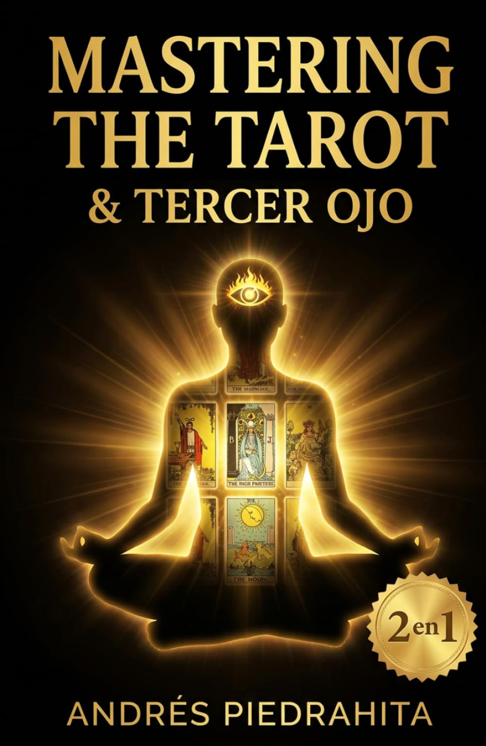 Mastering the Tarot y El Tercer Ojo, Colección Completa: Guía Completa del Tarot Rider Waite con Arcanos Mayores y Menores + Activación de la Glándula ... y Despertar Espiritual (El otro lado)