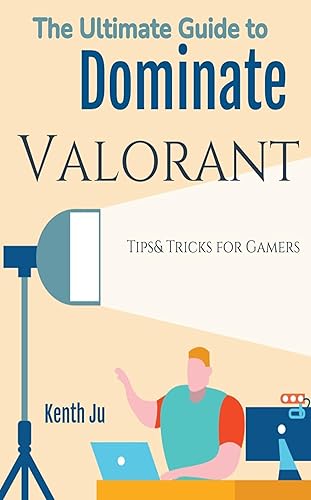 The Ultimate Guide to Dominate Valorant: : Tips and Tricks for Gamers 1