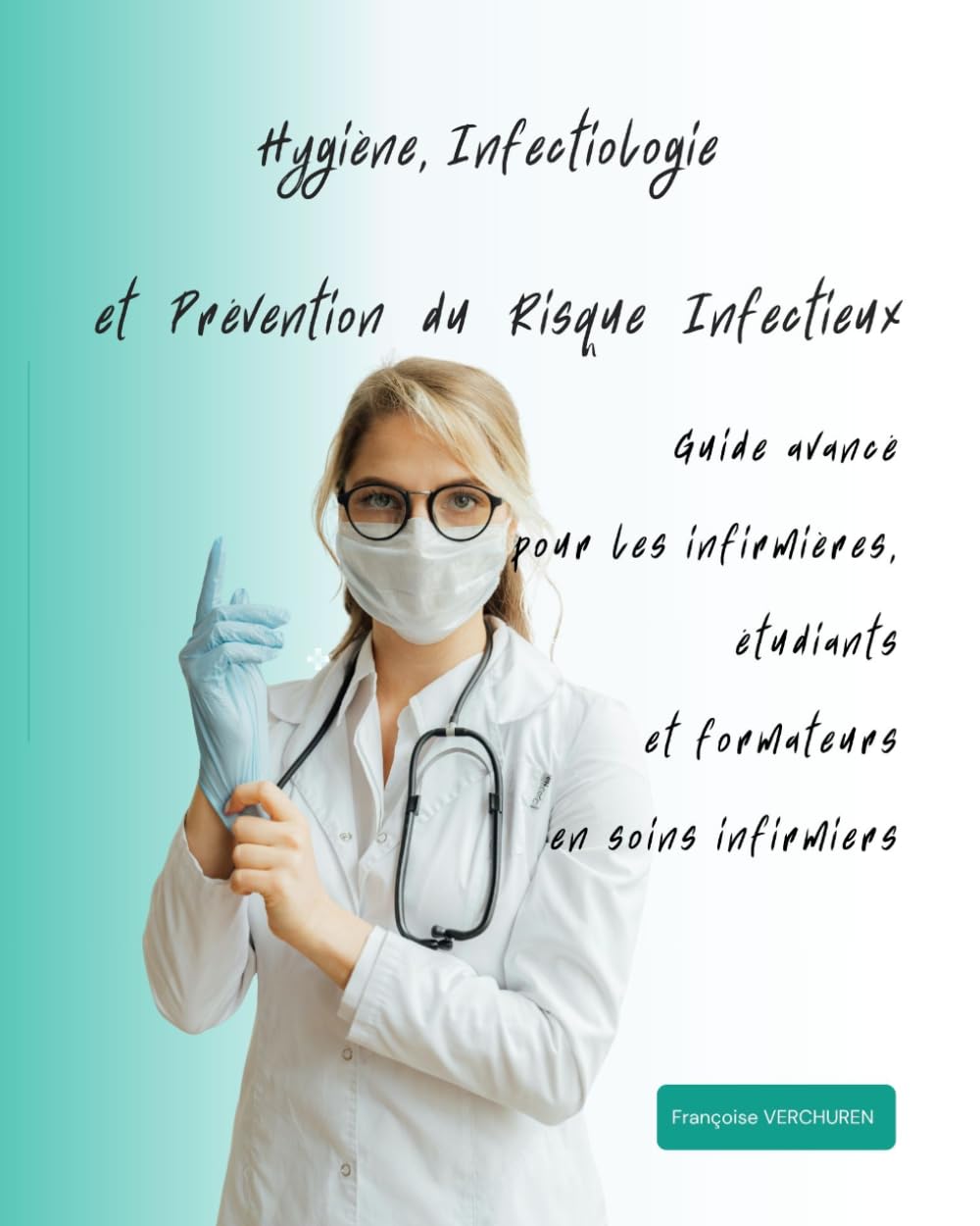 Hygiène, Infectiologie et Prévention du Risque Infectieux: Guide avancé pour les infirmières, étudiants et formateurs en soins infirmiers