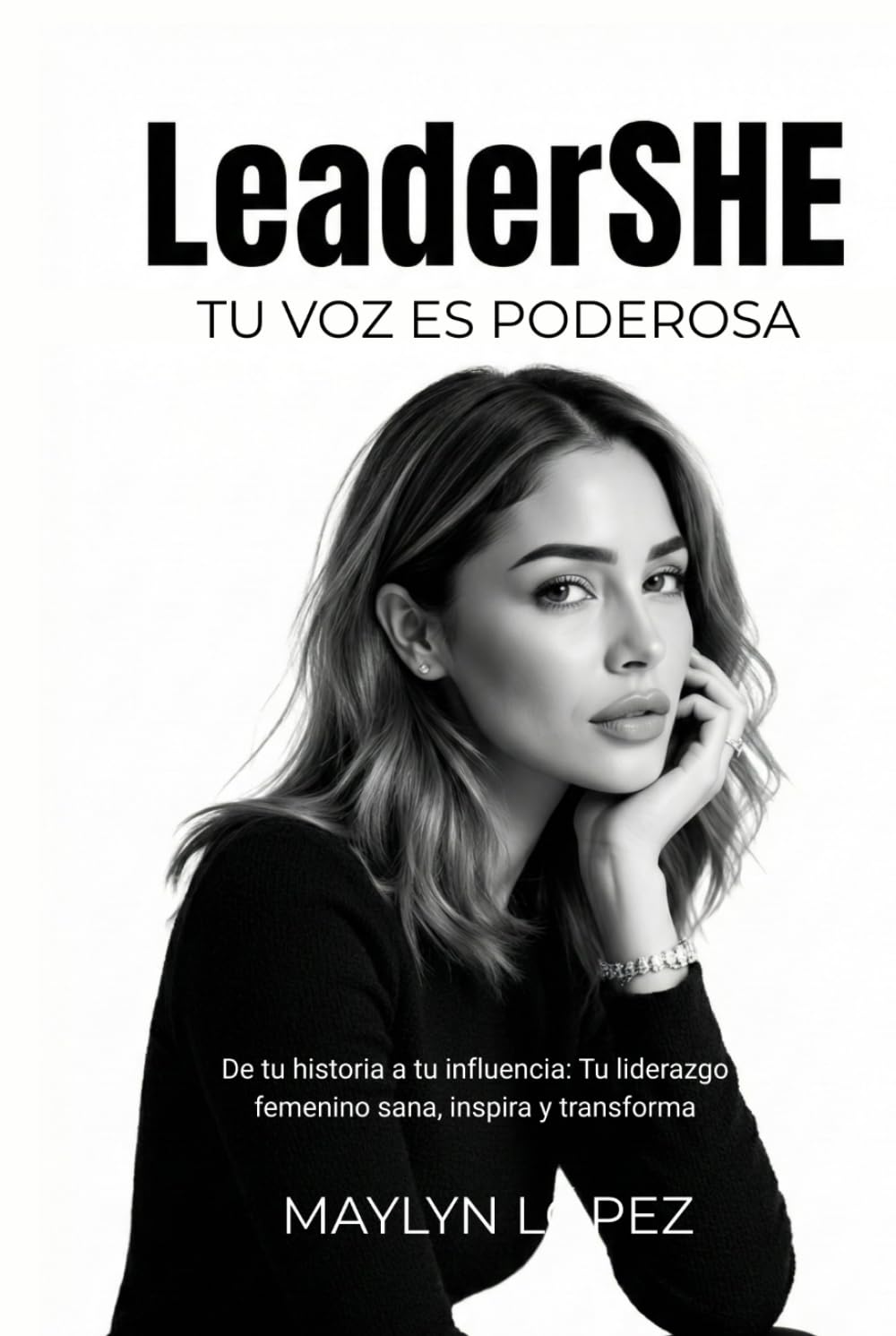 LeaderSHE: Tu voz es poderosa: De tu historia a tu influencia: Tu liderazgo femenino sana, inspira y transforma