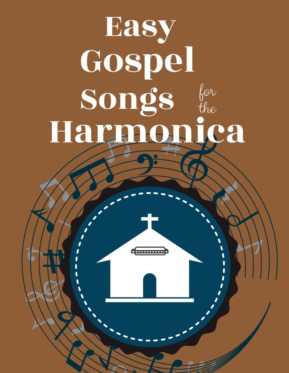 Easy Gospel Songs for the Harmonica: 80+ Gospel Tunes You Can Play Today: Volume 1