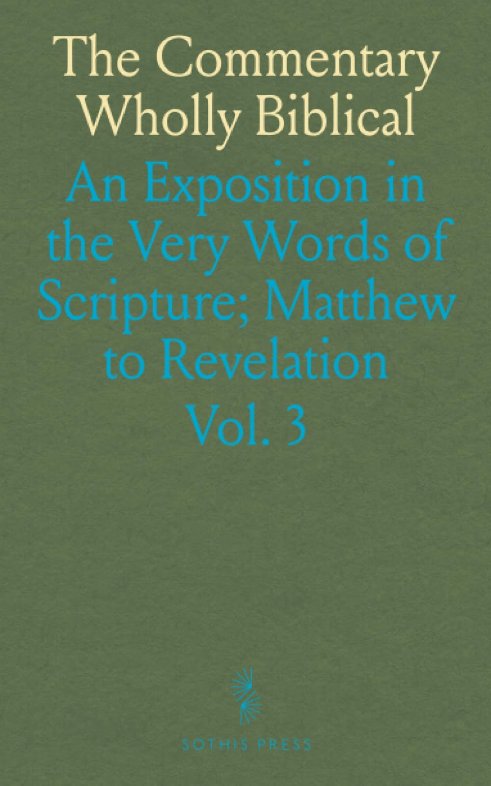 The Commentary Wholly Biblical: An Exposition in the Very Words of Scripture; Matthew to Revelation