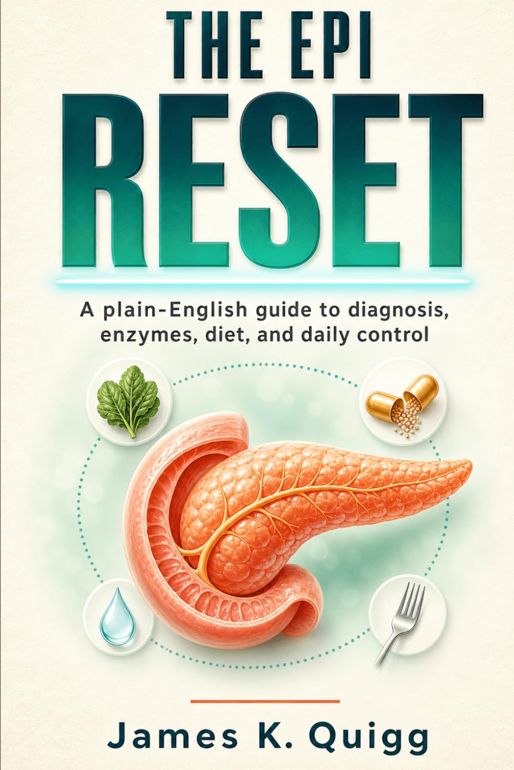 The EPI Reset: A plain-English guide to exocrine pancreatic insufficiency, diagnosis, pancreatic enzymes, diet, daily control, and the diabetes connection