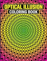 Optical Illusion Coloring Book for Adults: 50 Mind-Bending Designs for Stress Relief & Relaxation - Unleash Creativity with Trippy 3D Patterns and Intricate Geometric Shapes B0CXKV6XKR Book Cover