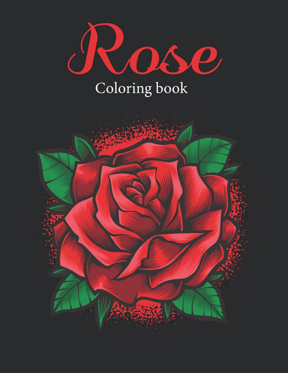 Rose Coloring Book: An Amazing Rose Flower Coloring Book for Adult Easy Coloring Page. Stress Relieving and Relaxation (Rose Coloring Book)