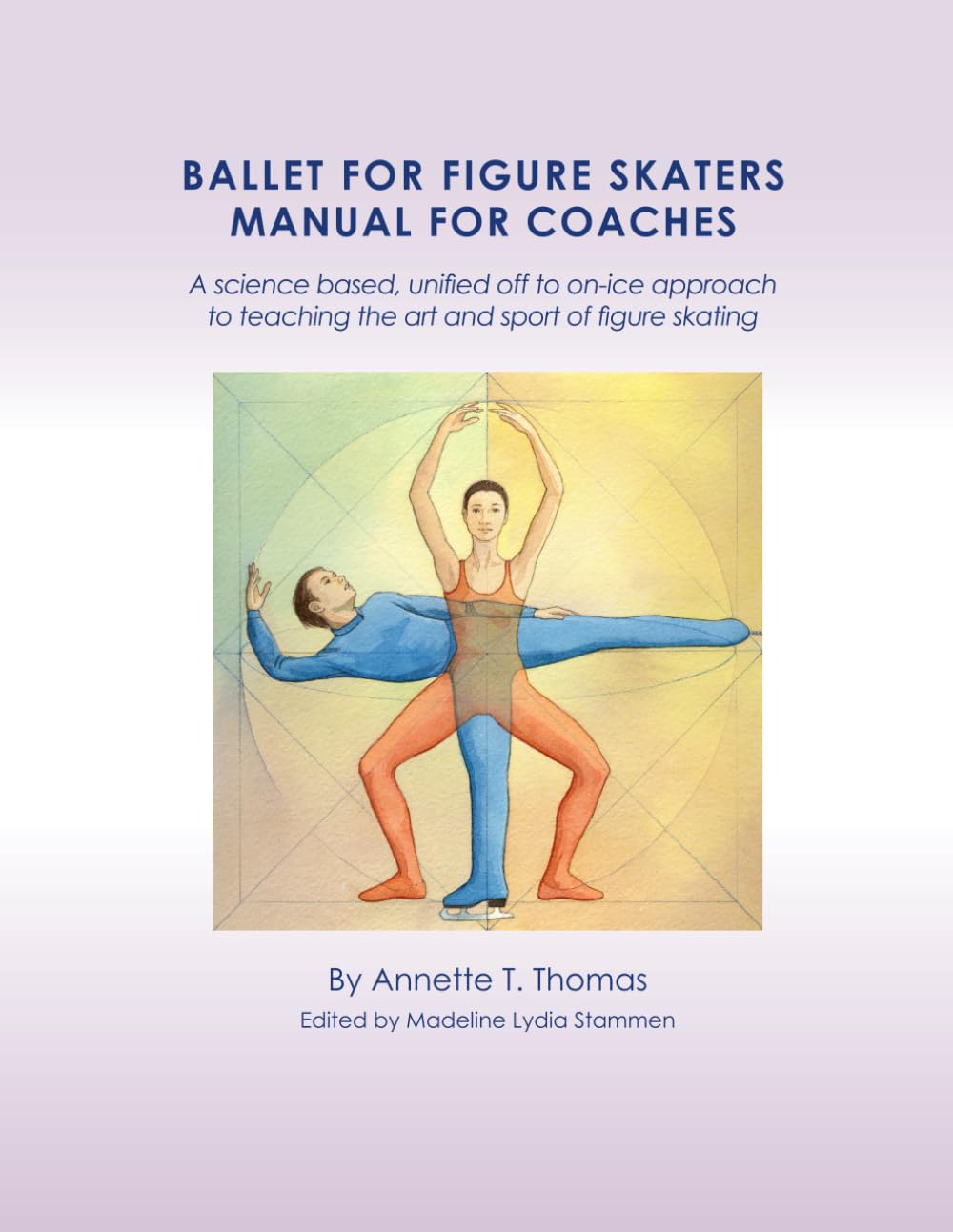 BALLET FOR FIGURE SKATERS MANUAL FOR COACHES: A science based, unified off to on-ice approach to teaching the art and sport of figure skating