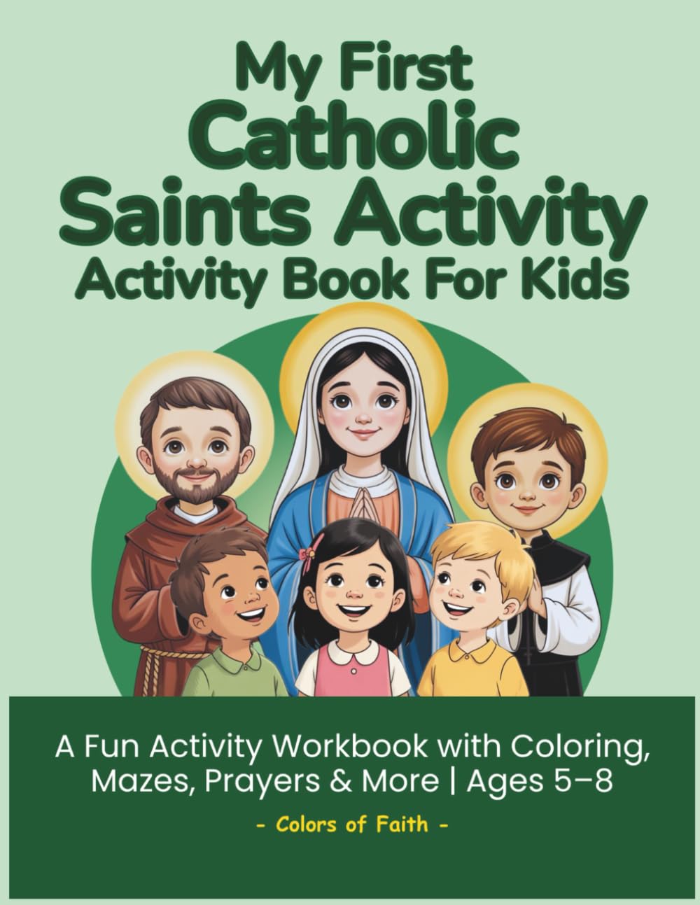 My First Catholic Saints Activity Book for Kids: A Fun Catholic Workbook with Mini Stories, Coloring, Dot-to-Dot, Mazes, Word Searches & Puzzles | ... Kids Ages 5–8 (Catholic Workbooks for Kids)