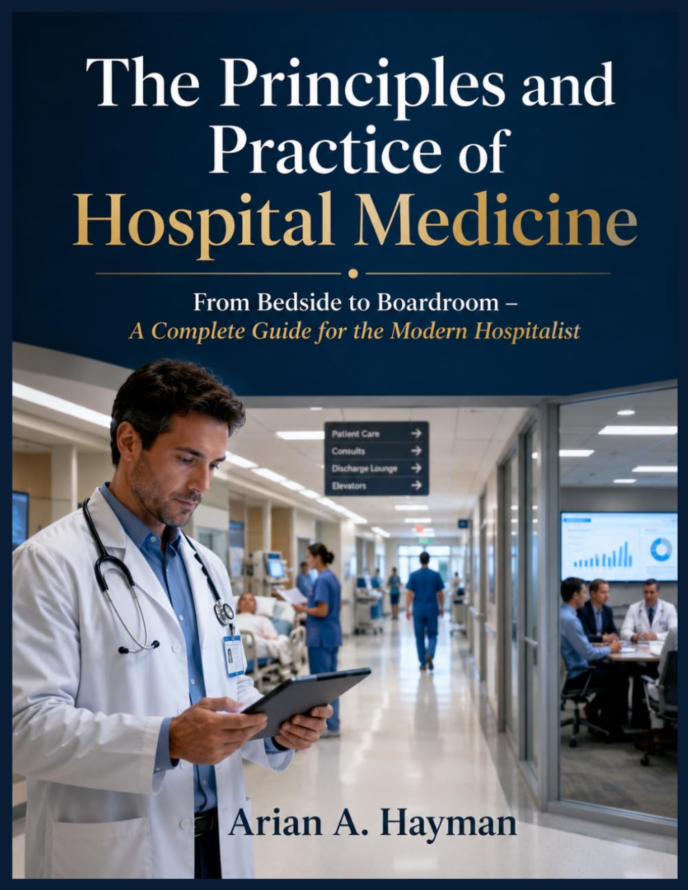 The Principles and Practice of Hospital Medicine: From Bedside to Boardroom – A Complete Guide for the Modern Hospitalist