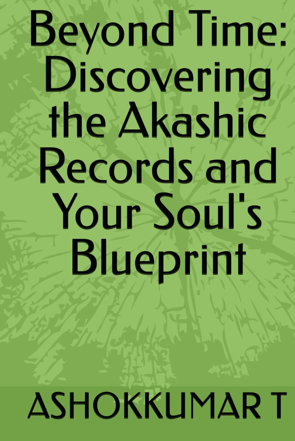 Beyond Time: Discovering the Akashic Records and Your Soul's Blueprint