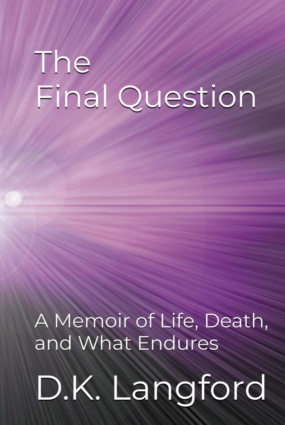 The Final Question: A Memoir of Life, Death, and What Endures