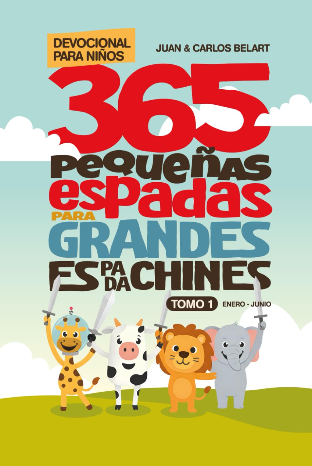 365 PEQUEÑAS ESPADAS PARA GRANDES ESPADACHINES: DEVOCIONAL PARA NIÑOS - TOMO 1 DE ENERO A JUNIO
