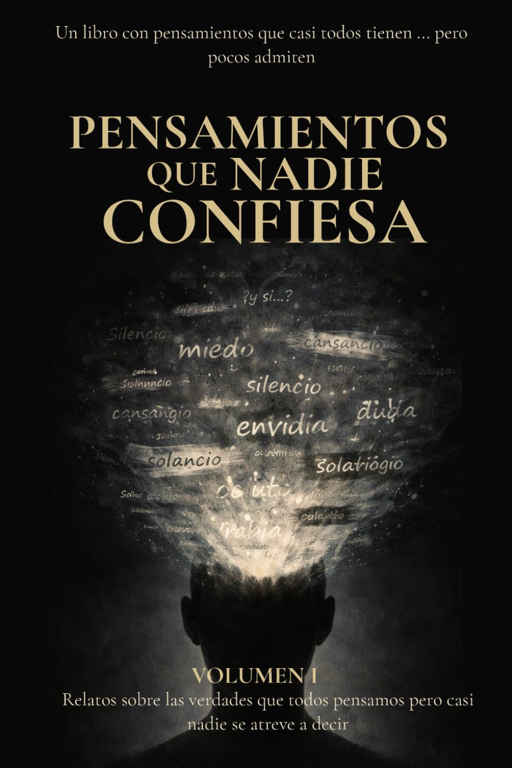 Pensamientos que Nadie Confiesa: Relatos sobre las verdades que todos pensamos pero casi nadie se atreve a decir