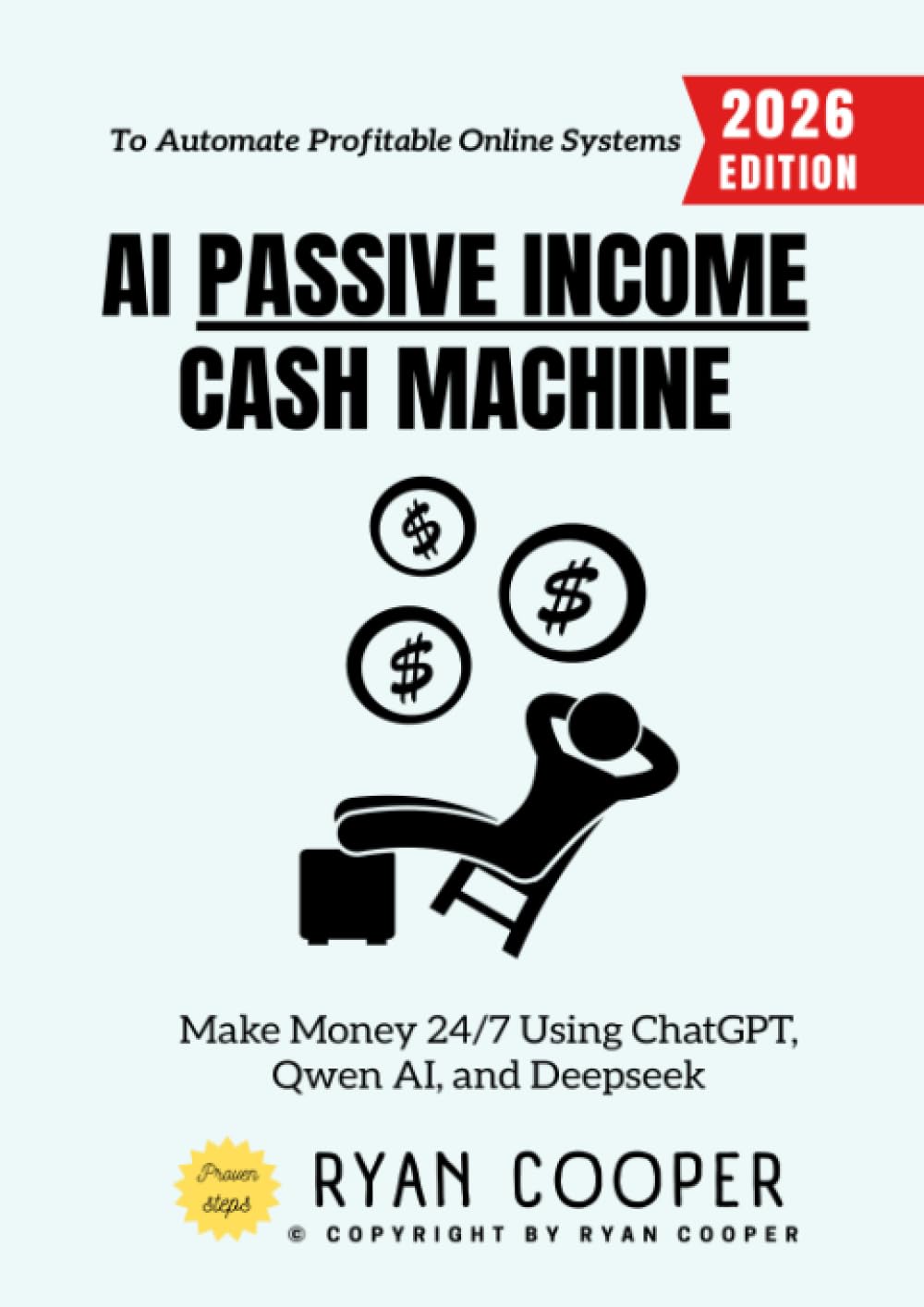 AI Passive Income Cash Machine:: Make Money 24/7 Using ChatGPT, Qwen AI, and Deepseek to Automate Profitable Online Systems
