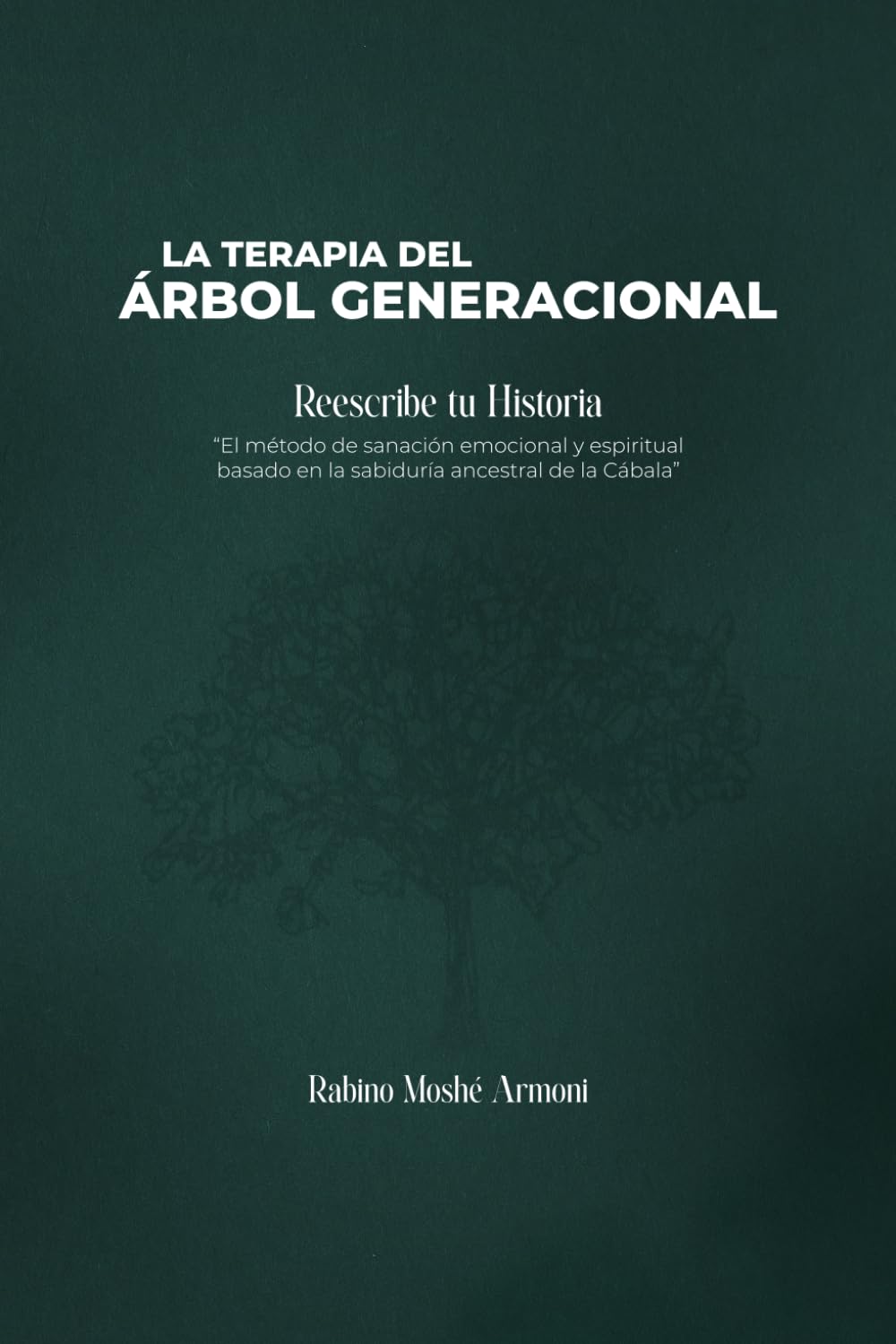 Terapia del Árbol Generacional: Una guía práctica para la sanación profunda desde la sabiduría de la Cábala