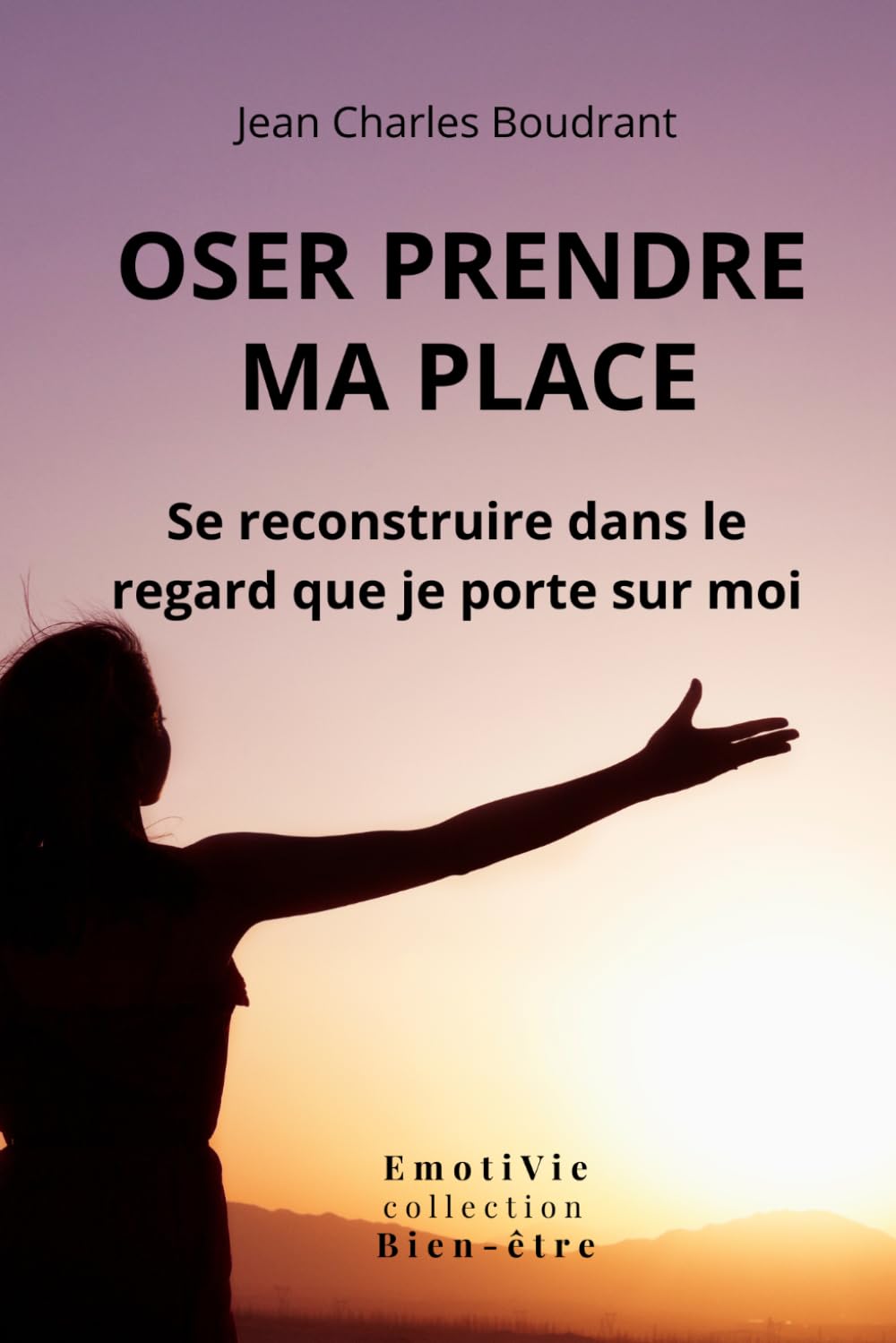 Oser prendre ma place: Se reconstruire dans le regard que je porte sur moi