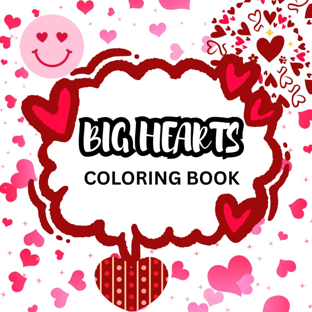 Big Hearts Coloring Book: Bold & Simple, Heart Themed, For Teens & Adults