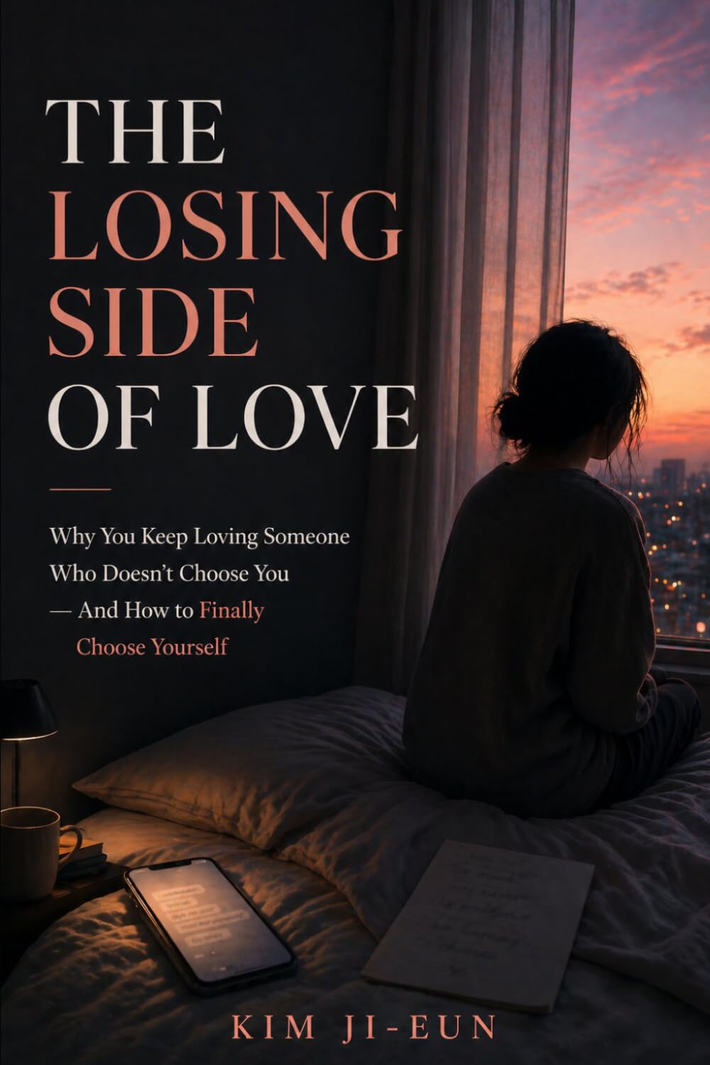 The Losing Side of Love: Why You Keep Loving Someone Who Doesn’t Choose You — And How to Finally Choose Yourself (The Mindful Journey Collection)