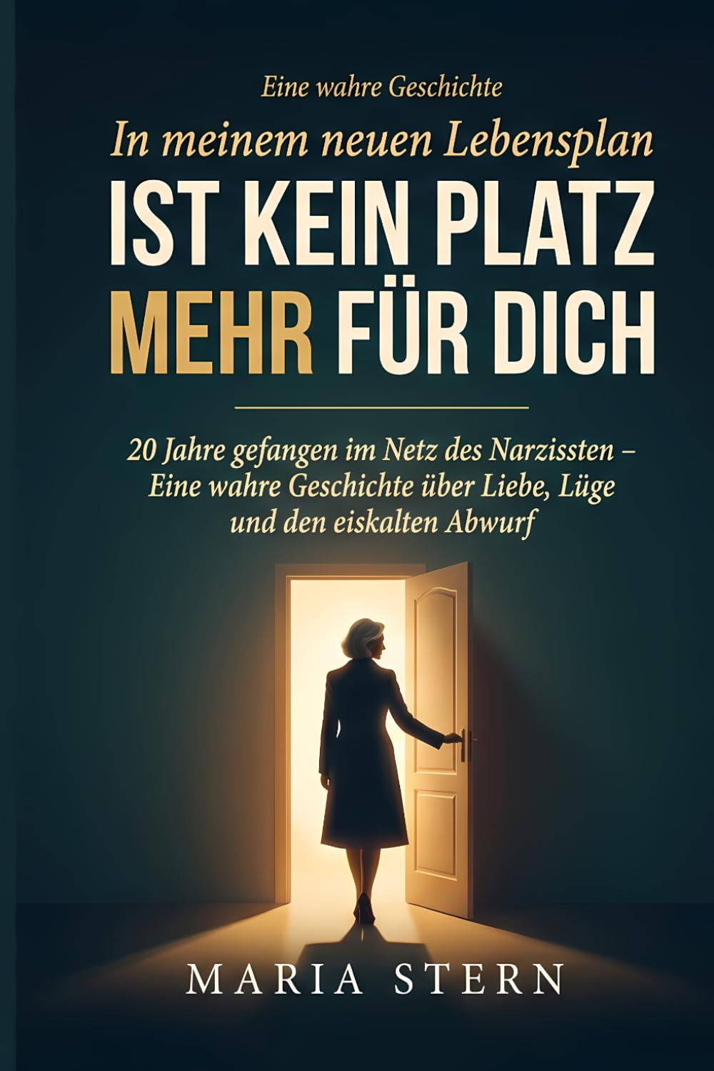 In meinem neuen Lebensplan ist kein Platz mehr für dich: 20 Jahre gefangen im Netz des Narzissten – Eine wahre Geschichte über Liebe, Lüge und den eiskalten Abwurf
