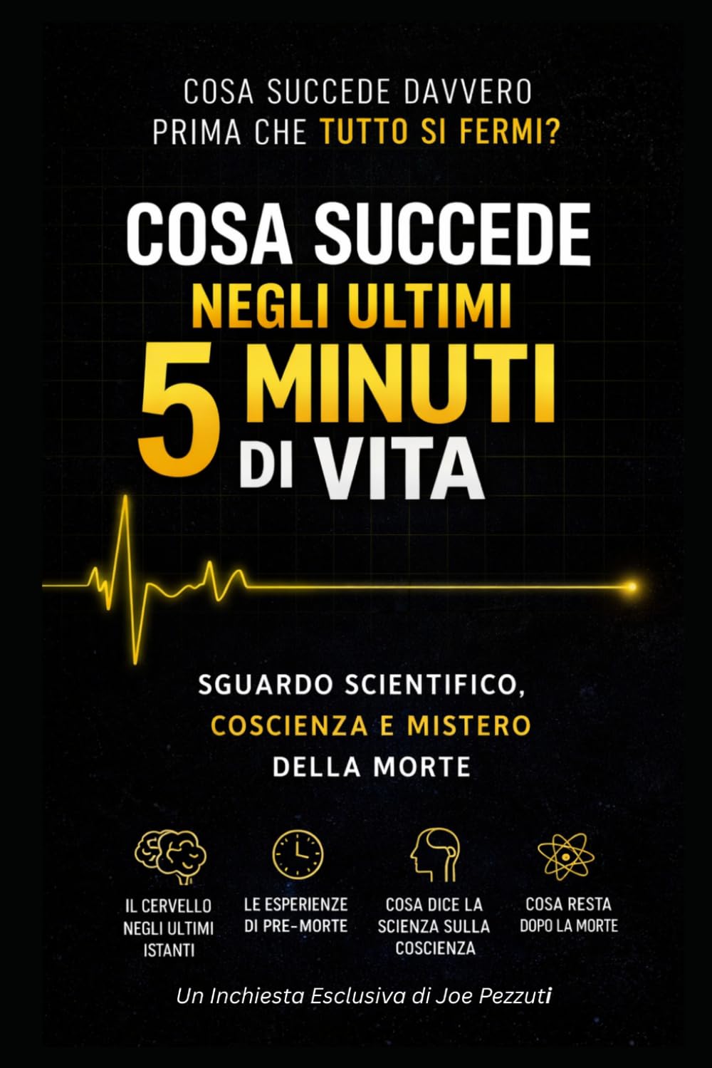 COSA SUCCEDE NEGLI ULTIMI 5 MINUTI: Cosa Succede Davvero Prima Che Tutto Si Fermi? Uno Sguardo Scientifico e Filosofico Della Morte