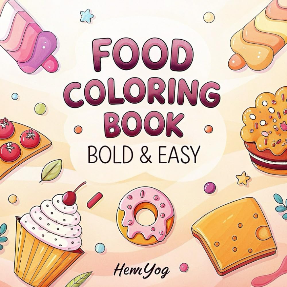 Bold & Easy Food Coloring Book: Fun & Simple Food-Themed Coloring Pages for Kids, Teens, and Adults | Cute & Large Snacks, Desserts, and Meal ... Snack & Meal Illustrations for Relaxation