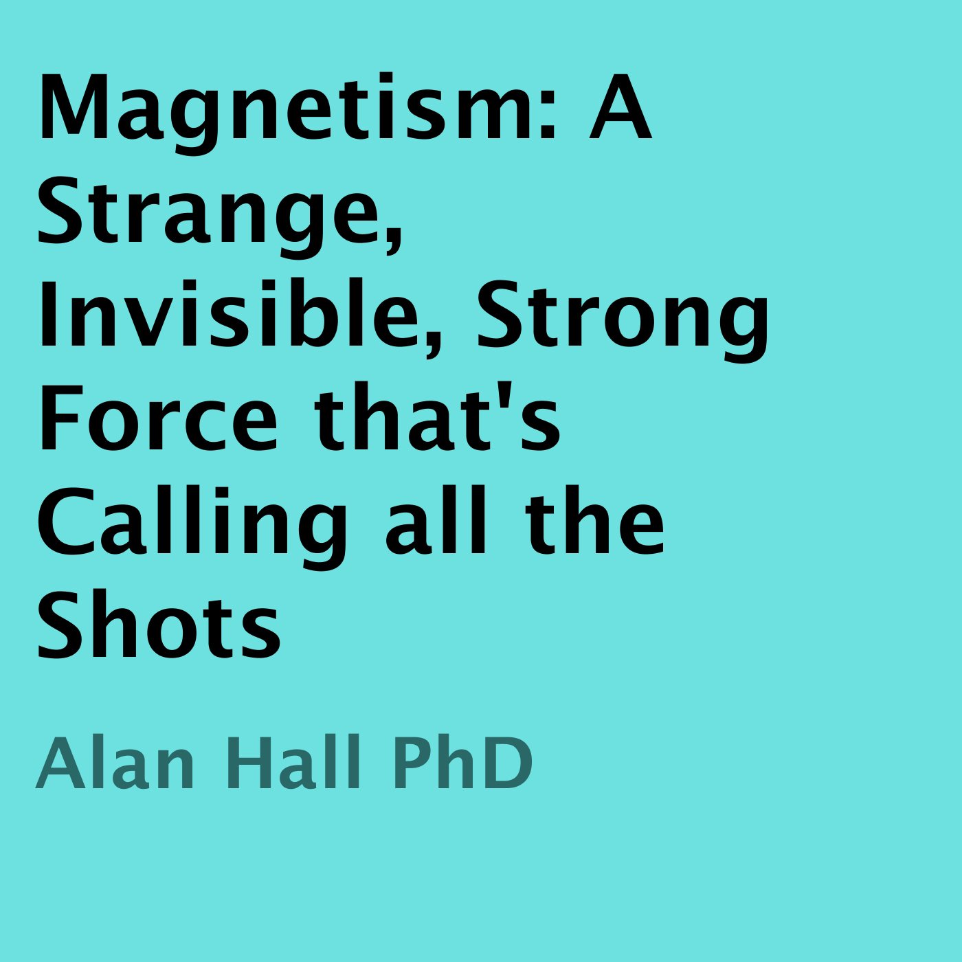 Magnetism: A Strange, Invisible, Strong Force That's Calling All the Shots