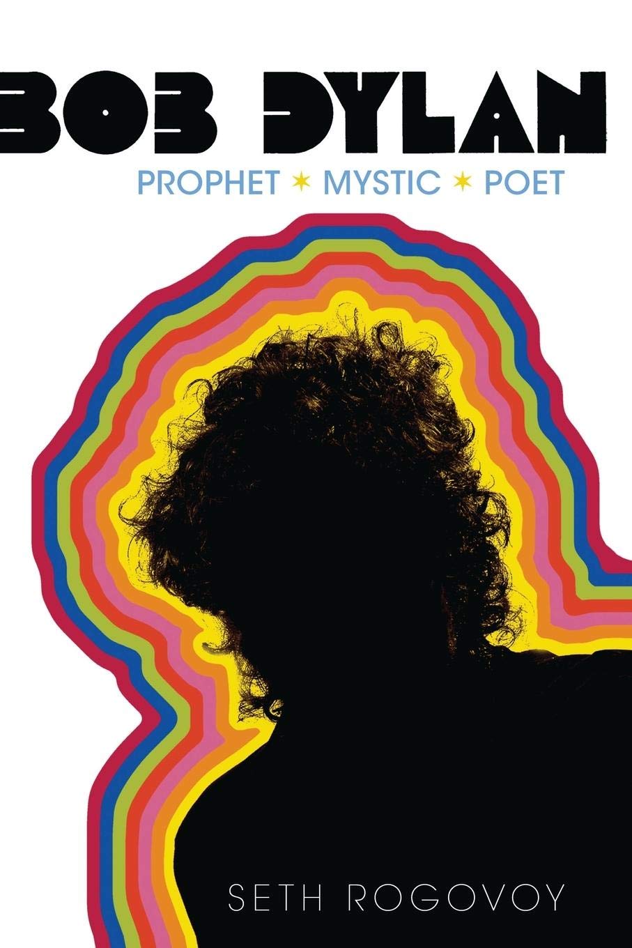 Bob Dylan: Prophet, Mystic, Poet